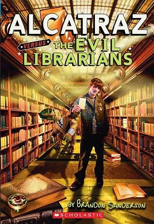 Alcatraz Versus the Evil Librarians by Brandon Sanderson