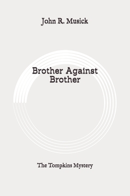 Brother Against Brother: The Tompkins Mystery: Original by John R. Musick