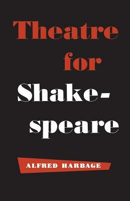 Theatre for Shakespeare by Alfred Harbage