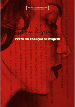 Perto do coração selvagem: edição com manuscritos e ensaios inéditos by Clarice Lispector