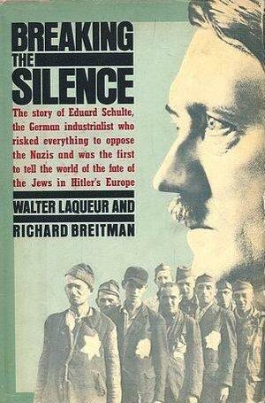 Breaking The Silence by Richard Breitman, Walter Laqueur