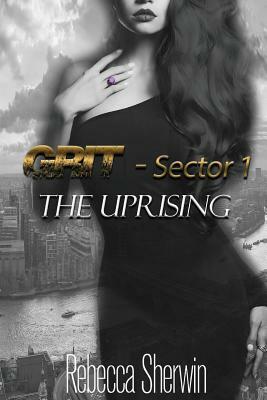 The Uprising: GRIT: Sector 1 by Rebecca Sherwin