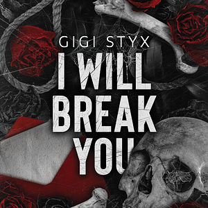 I Will Break You by Gigi Styx