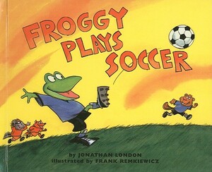 Froggy Plays Soccer by Jonathan London