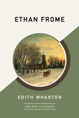 Ethan Frome (Amazonclassics Edition) by Edith Wharton