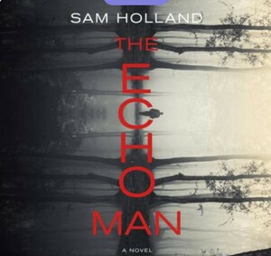 The Echo Man by Sam Holland