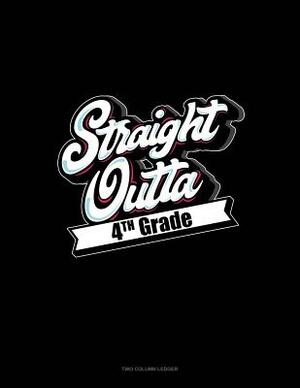 Straight Outta 4th Grade: Unruled Composition Book by 