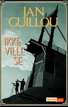 Ikke ville se by Jan Guillou