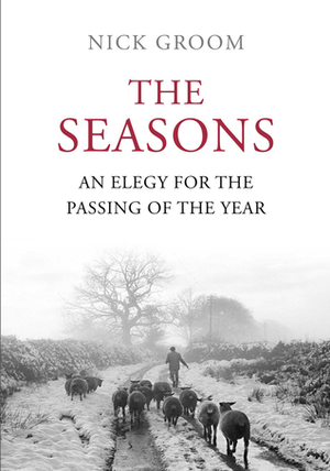 The Seasons: An Elegy for the Passing of the Year by Nick Groom