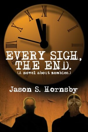 Every Sigh, The End by Jason S. Hornsby