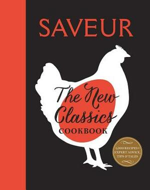 Saveur: The New Classics Cookbook: More Than 1,000 of the World's Best Recipes for Today's Kitchen by The Editors of Saveur Magazine