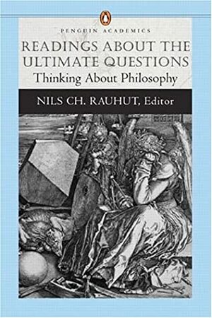 Readings about the Ultimate Questions: Thinking about Philosophy (Penguin Academics Series by Nils Ch. Rauhut, Renee Smith, Renee J. Smith