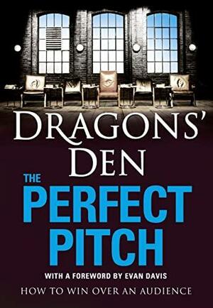 Dragons' Den - The Perfect Pitch: How to Win Over an Audience by Peter Spalton