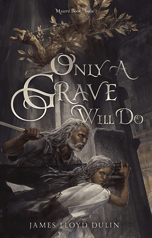Only A Grave Will Do by James Lloyd Dulin