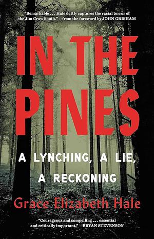 In the Pines: A Lynching, A Lie, A Reckoning by Grace Elizabeth Hale