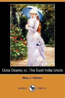 Dora Deane; Or, the East India Uncle (Dodo Press) by Mary J. Holmes