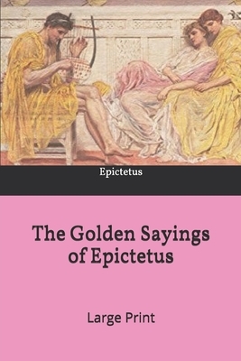 The Golden Sayings of Epictetus: Large Print by Epictetus