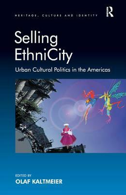 Selling EthniCity: Urban Cultural Politics in the Americas by 