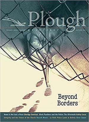 Plough Quarterly No. 29 – Beyond Borders by Russell Moore, Edwidge Danticat, Ashley Lucas