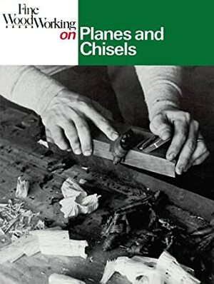 Planes and Chisels by Fine Woodworking Magazine