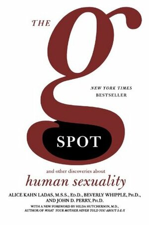 The G Spot: And Other Discoveries about Human Sexuality by John D. Perry, Beverly Whipple, Alice Kahn Ladas