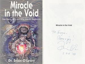 Miracle in the Void: Free Energy, UFOs and Other Scientific Revelations by Brian O'Leary