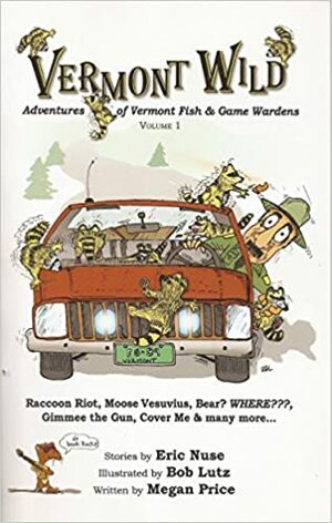 Vermont Wild: Adventures of Vermont Fish & Game Wardens (Vol. 1) by Megan Price