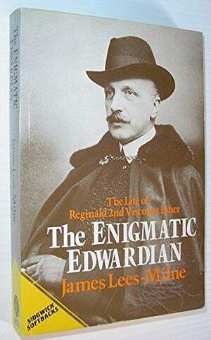 The Enigmatic Edwardian: Reginald Esher by James Lees-Milne
