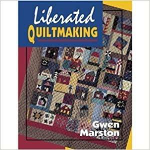 Liberated Quiltmaking by Gwen Marston