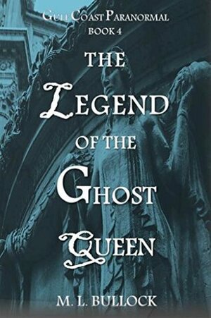 The Legend of the Ghost Queen by M.L. Bullock