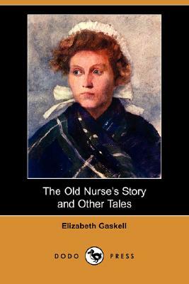 The Old Nurse's Story and Other Tales (Dodo Press) by Elizabeth Gaskell