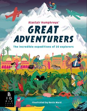 ماجراجویان بزرگ، سفرهای باورنکردنی ۲۰ جهانگرد شگفت\u200cانگیز by Alastair Humphreys
