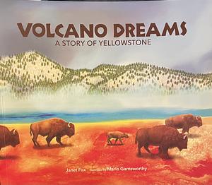 Volcano Dreams: A Story of Yellowstone by Janet Fox