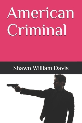 American Criminal by Shawn William Davis