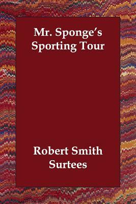 Mr. Sponge's Sporting Tour by Robert Smith Surtees