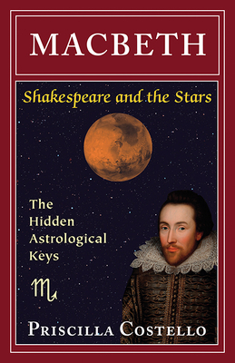 Macbeth: The Hidden Astrological Keys by Priscilla Costello Ma