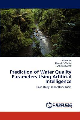 Prediction of Water Quality Parameters Using Artificial Intelligence by Ahmed El-Shafie, Othman Karim, Ali Najah