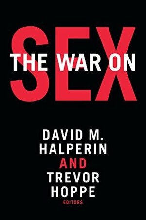 The War on Sex by Trevor Hoppe, David M. Halperin