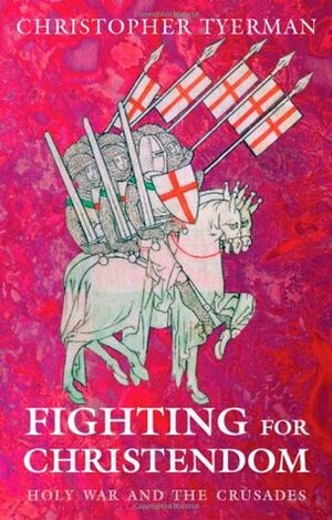 Fighting for Christendom: Holy War and the Crusades by Christopher Tyerman