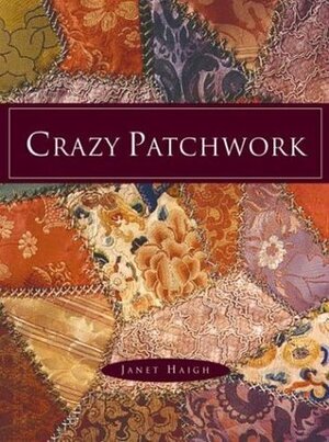 Crazy Patchwork by Janet Haigh