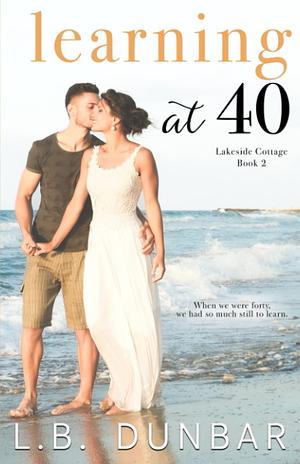 Learning at 40 by L.B. Dunbar