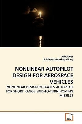 Nonlinear Autopilot Design for Aerospace Vehicles by Siddhartha Mukhopadhyay, Abhijit Das
