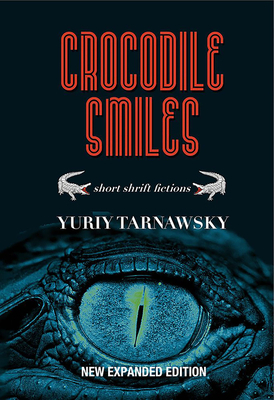 Crocodile Smiles: Short Shrift Fictions by Yuriy Tarnawsky