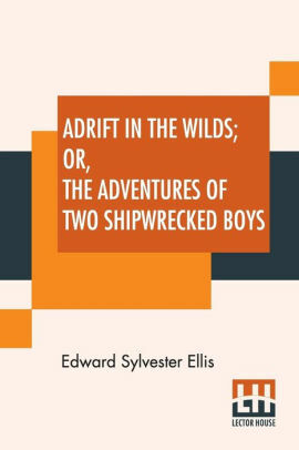 Adrift in the Wilds or, The Adventures of Two Shipwrecked Boys by Edward S. Ellis