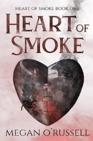 Heart of Smoke by Megan O'Russell