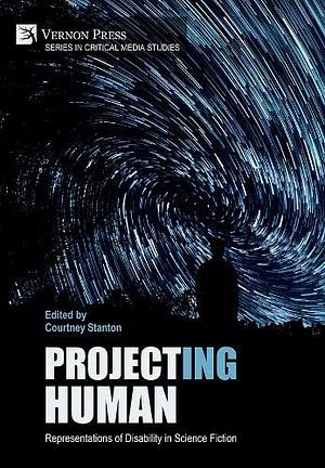 Project(ing) Human: Representations of Disability in Science Fiction by Courtney Stanton