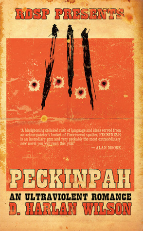 Peckinpah: An Ultraviolent Romance by D. Harlan Wilson