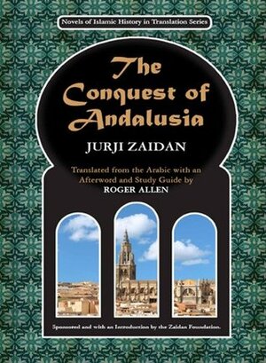 The Conquest of Andalusia by Jurji Zaidan, Roger Allen
