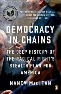 Democracy in Chains: The Deep History of the Radical Right's Stealth Plan for America by Nancy MacLean