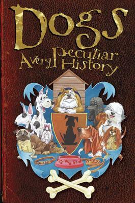 Dogs: A Very Peculiar History: With Added Woof! by Fiona MacDonald